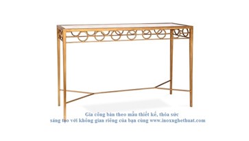 TARAH ANTIQUE CONSOLE TABLE Gia công inox cao cấp The luk 0982 620 546